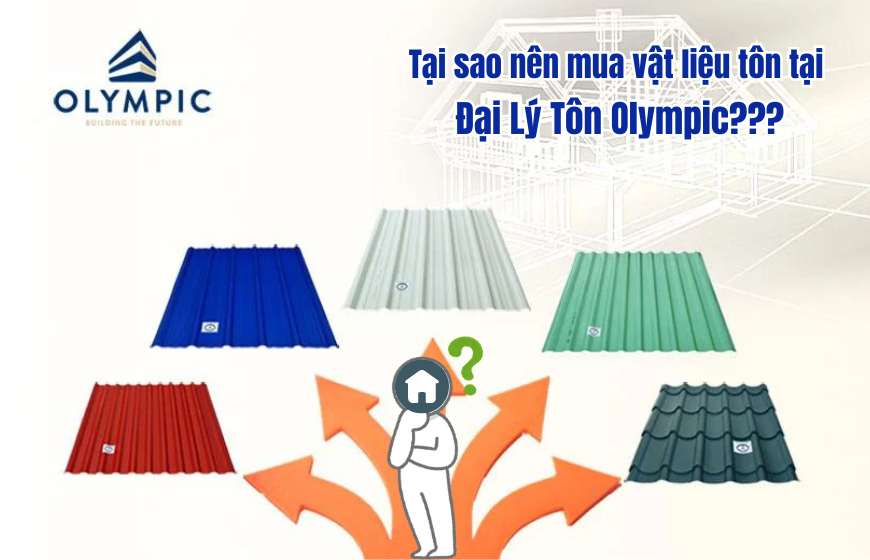 Tại sao nên mua vật liệu tôn tại các đại lý tôn Olympic?