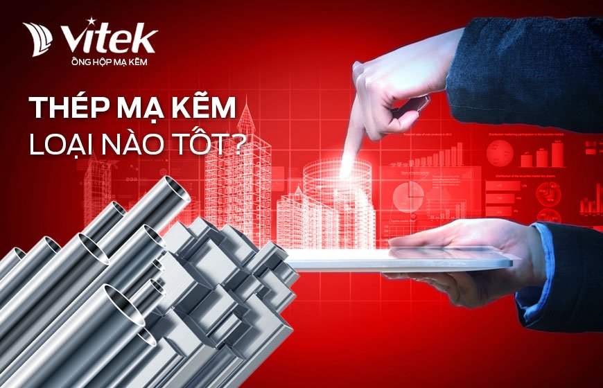 Sử dụng Thép mạ kẽm loại nào tốt?