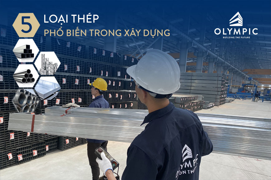 Top 5 loại thép được ứng dụng phổ biến trong ngành xây dựng hiện nay