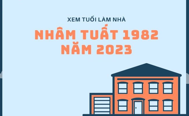 Tuổi 1982 làm nhà năm 2023