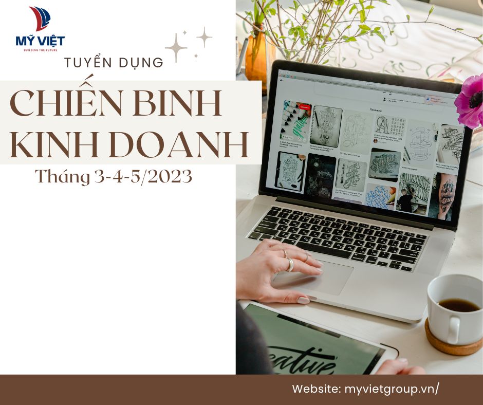 MỸ VIỆT TUYỂN DỤNG CHIẾN BINH KINH DOANH THÁNG 3,4,5/2023