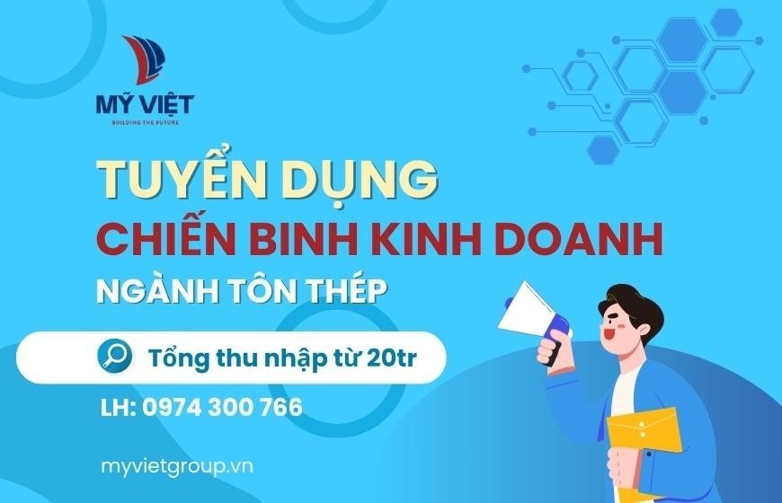 MỸ VIỆT CHIÊU MỘ CHIẾN BINH KINH DOANH NGÀNH HÀNG TÔN THÉP