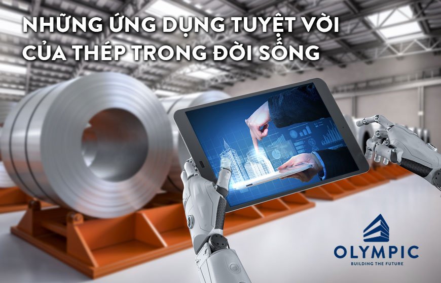 Những ứng dụng tuyệt vời của thép trong đời sống