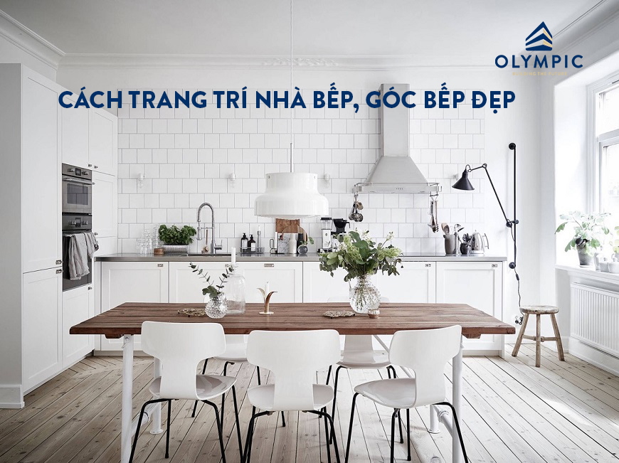 Bật mí: Cách trang trí nhà bếp, góc bếp đẹp, hợp xu hướng 2024