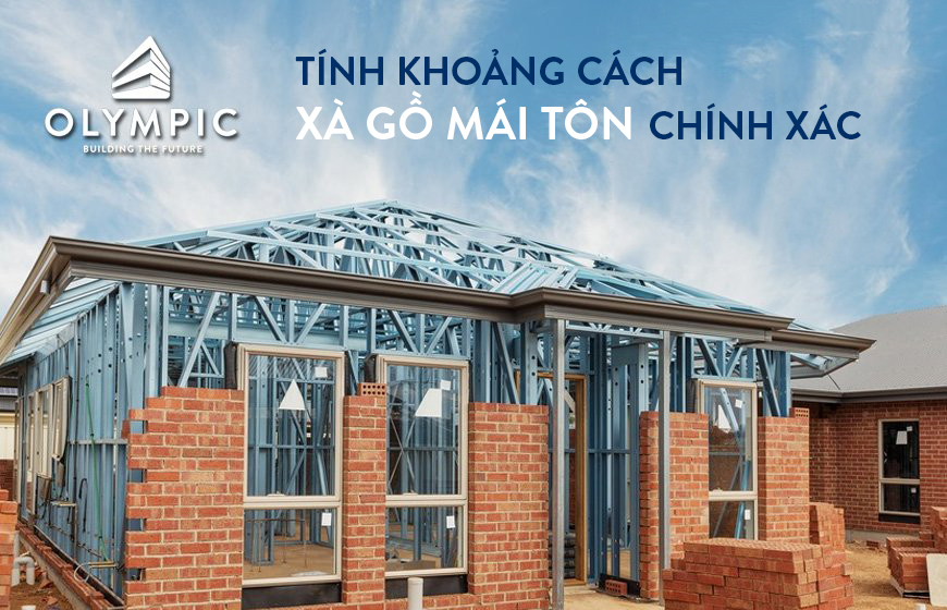 Mách bạn cách tính khoảng cách xà gồ mái tôn đúng tiêu chuẩn đơn giản nhất 