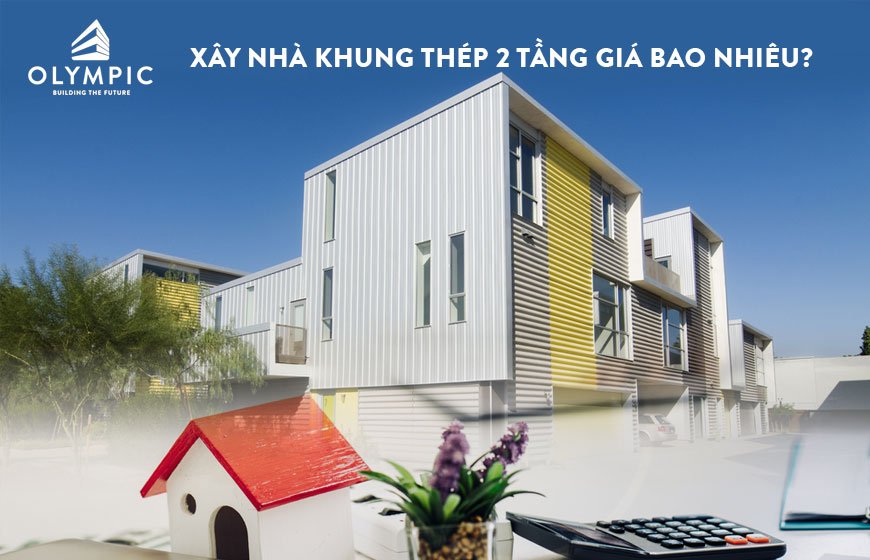 Xây nhà khung thép 2 tầng giá bao nhiêu? myvietgroup