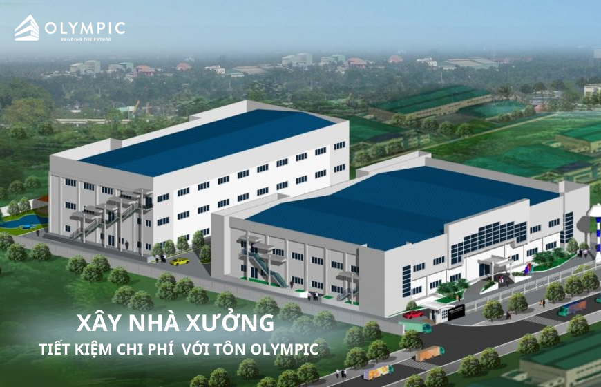 Xây nhà xưởng tiết kiệm chi phí với tôn lợp mái Olympic