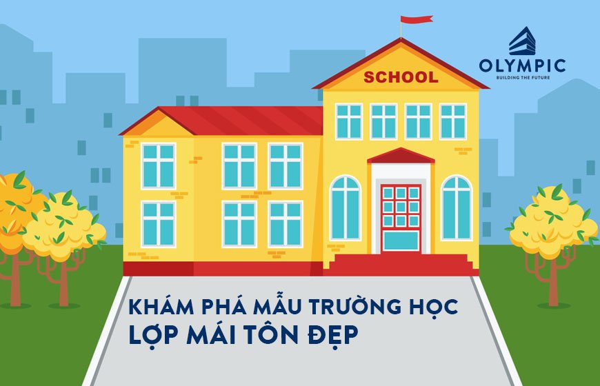 Khám phá 5 mẫu trường học lợp mái tôn đẹp 2025