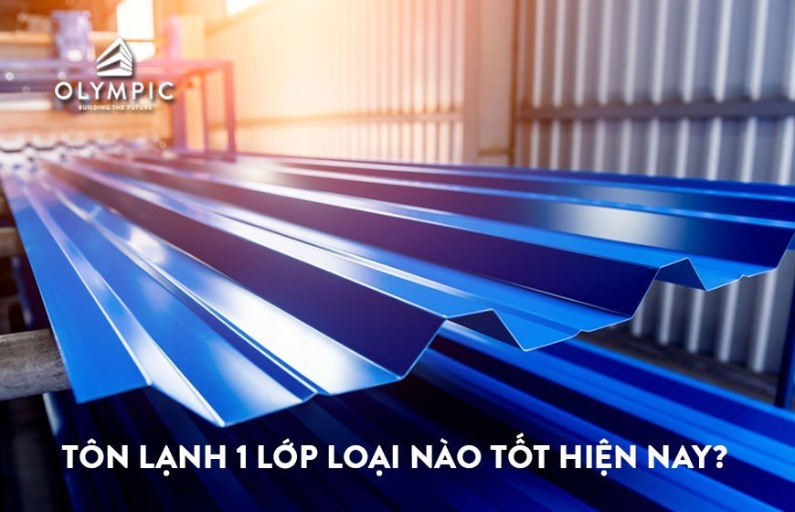 Tôn lạnh 1 lớp loại nào tốt hiện nay?