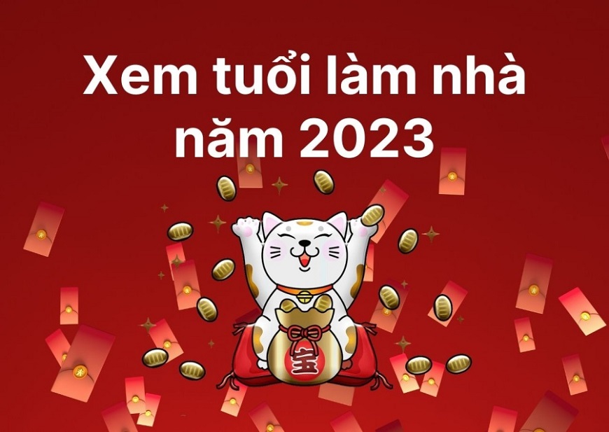 Xem tuổi làm nhà năm 2023