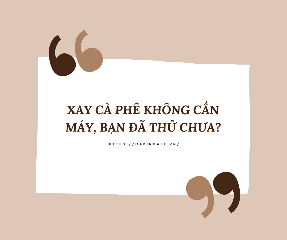 Cách xay cà phê dễ dàng không cần máy xay