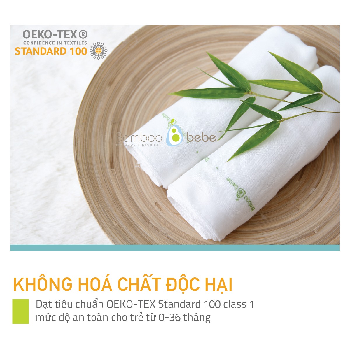 Sản phẩm Bamboo đều đạt chứng nhận Oeko-Tex Standard 100 an toàn tuyệt đối với làn da và sức khoẻ của trẻ em