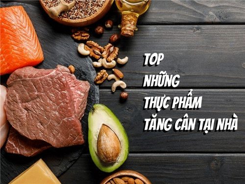 Ăn gì để tăng cân? Mách bạn TOP những thực phẩm