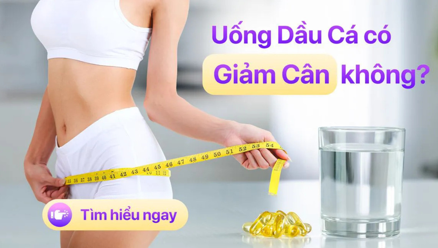 UỐNG DẦU CÁ OMEGA 3 CÓ GIẢM CÂN KHÔNG?