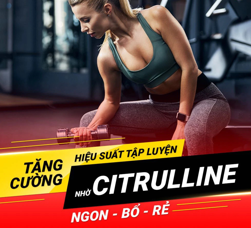 CITRULLINE - KHỞI ĐẦU CHO BUỔI TẬP HOÀN HẢO !