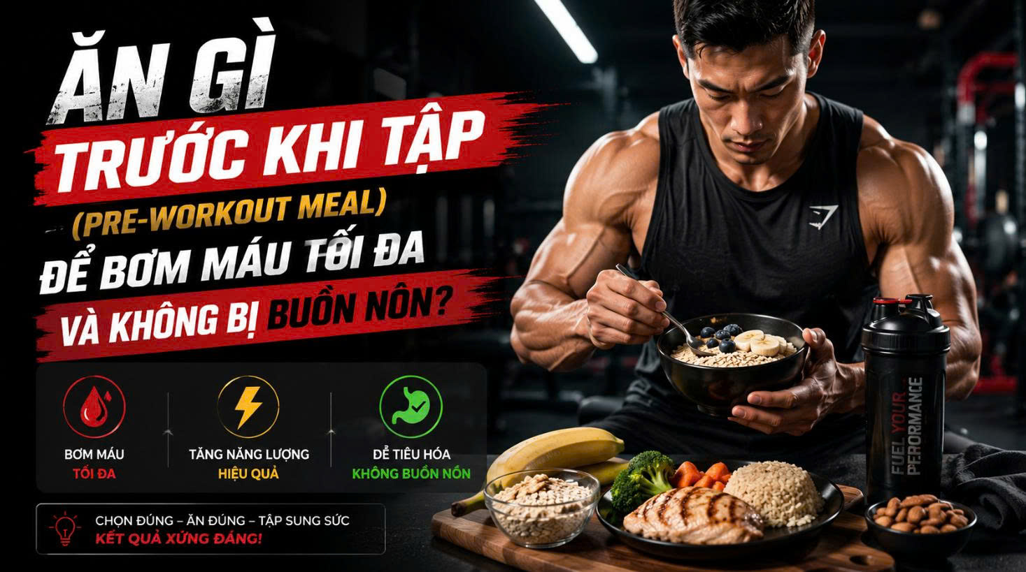 Ăn gì trước khi tập (Pre-workout Meal) để bơm máu tối đa và không bị buồn nôn?