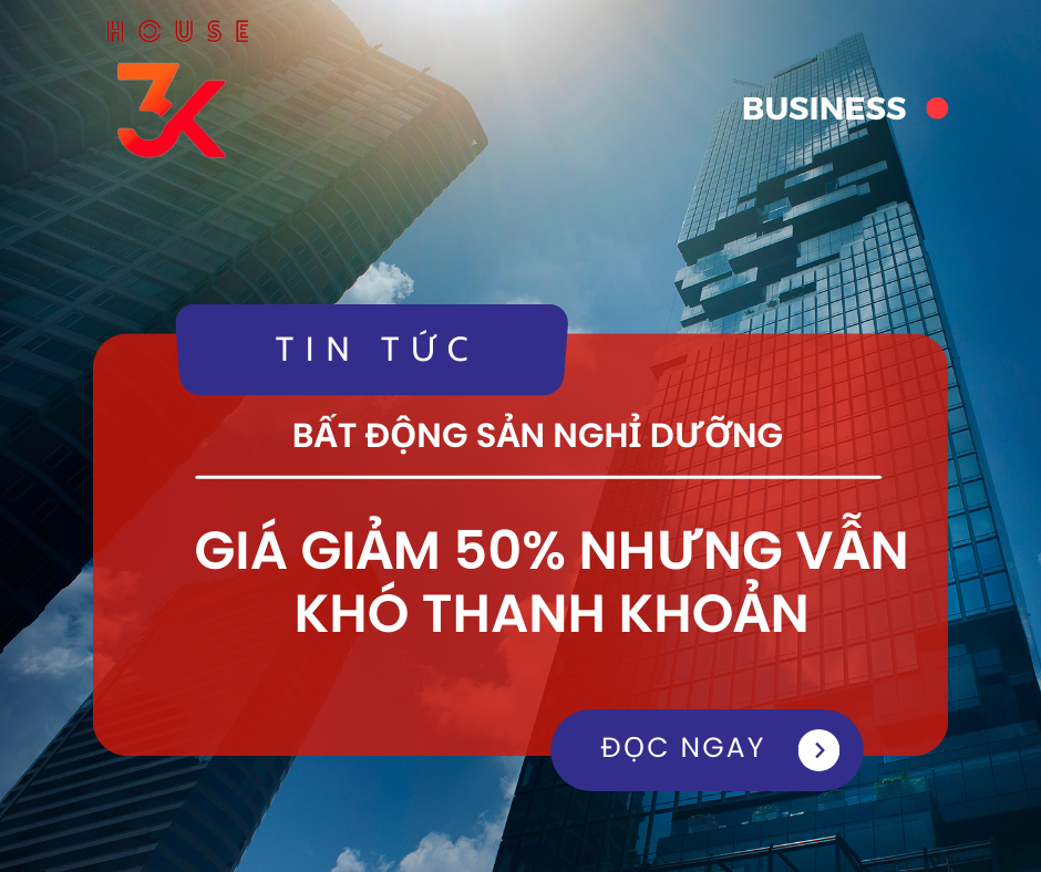 BĐS NGHỈ DƯỠNG - GIÁ GIẢM 50% NHƯNG VẪN KHÓ THANH KHOẢN