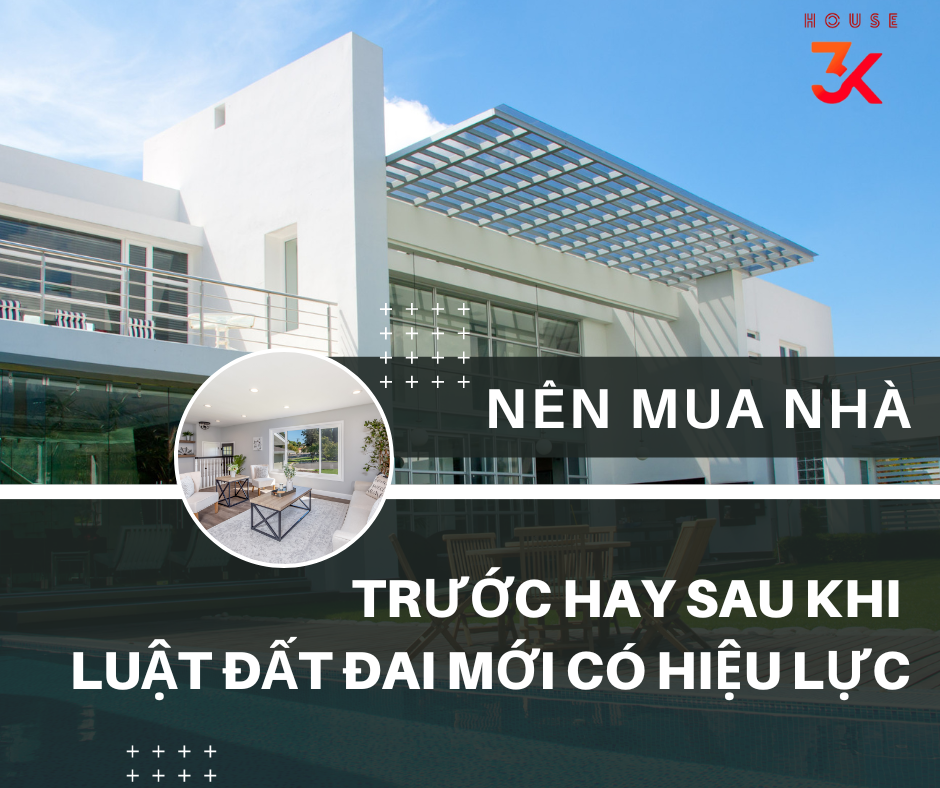 NÊN MUA NHÀ TRƯỚC HAY SAU KHI LUẬT ĐẤT ĐAI MỚI CÓ HIỆU LỰC?