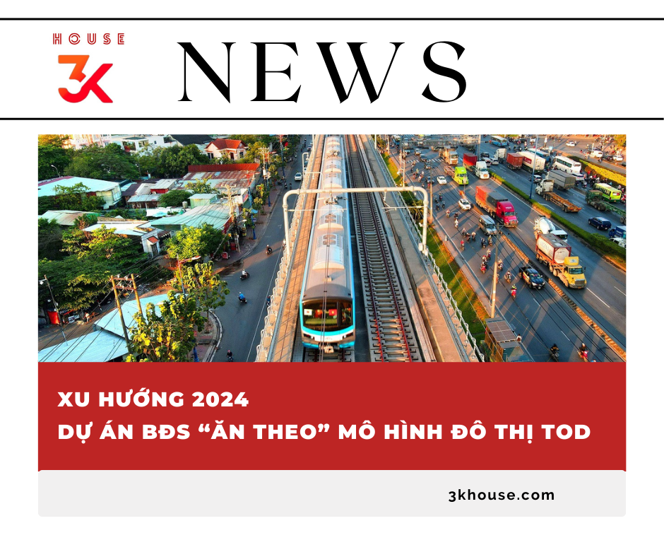 XU HƯỚNG 2024: DỰ ÁN BĐS “ĂN THEO” MÔ HÌNH ĐÔ THỊ TOD