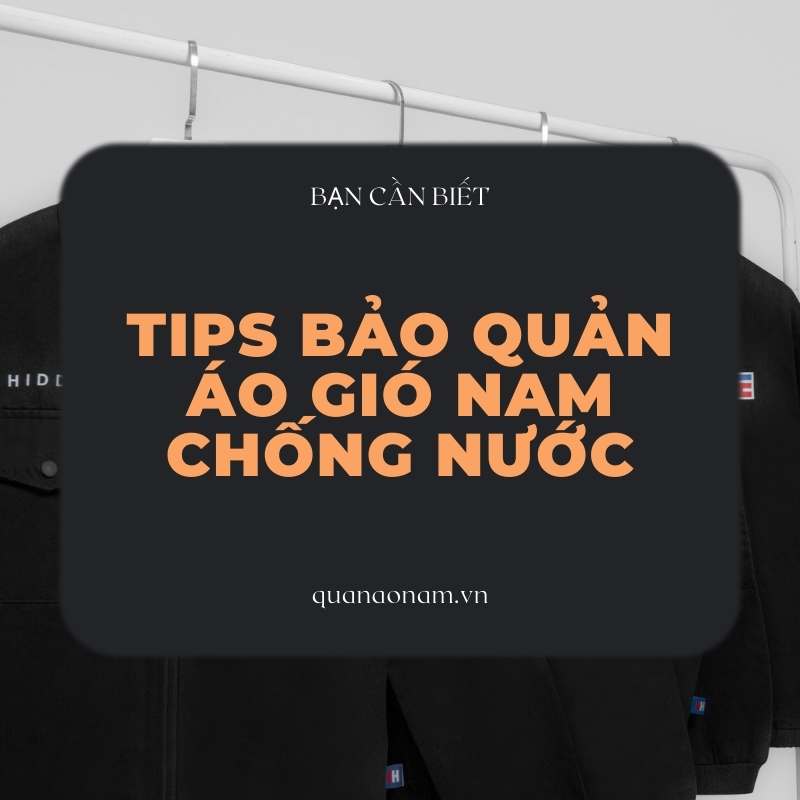 Tips bảo quản áo gió nam chống nước mà mọi người cần biết