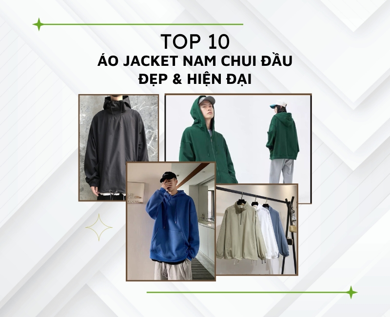 Top 10 Mẫu áo Jacket chui đầu Đẹp & Hiện đại dành cho nam giới