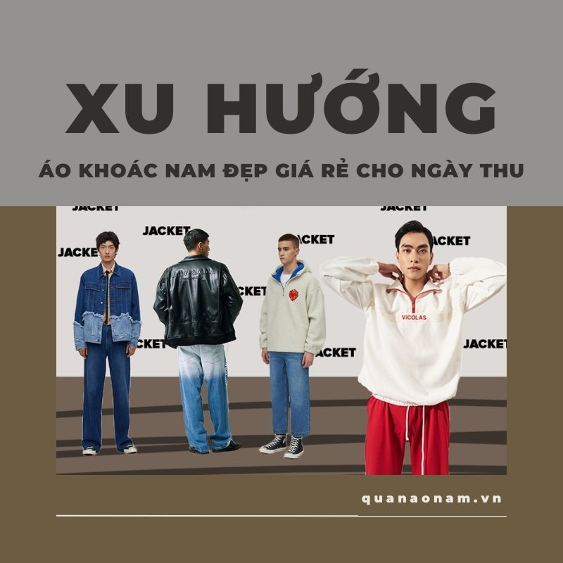 Xu hướng áo khoác nam đẹp giá rẻ cho ngày thu