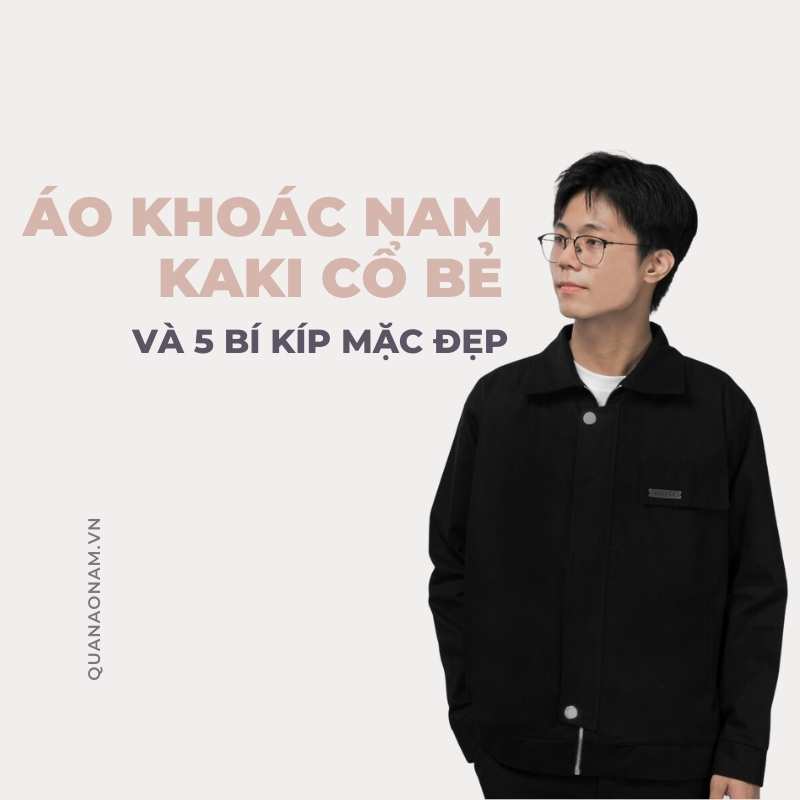 Áo khoác nam kaki cổ bẻ và 5 bí kíp mặc đẹp