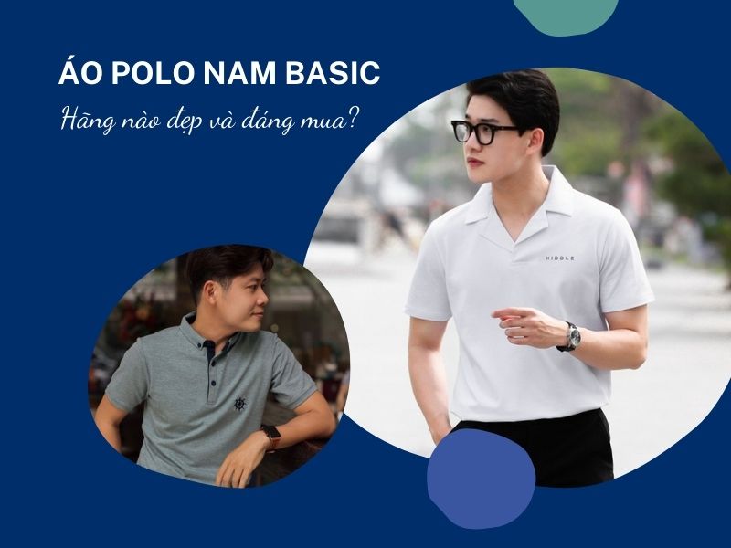 Áo polo nam basic hãng nào đẹp và đáng mua?