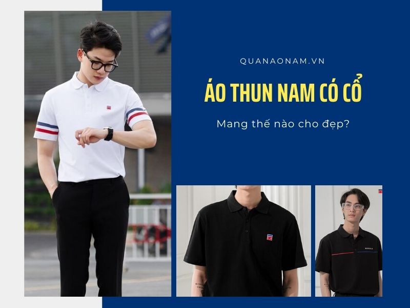 Áo thun nam có cổ mang như thế nào cho đẹp?