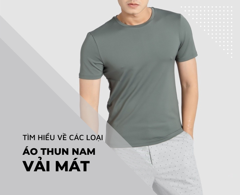 Nên chọn mua Áo thun nam loại vải nào mặc mát nhất?