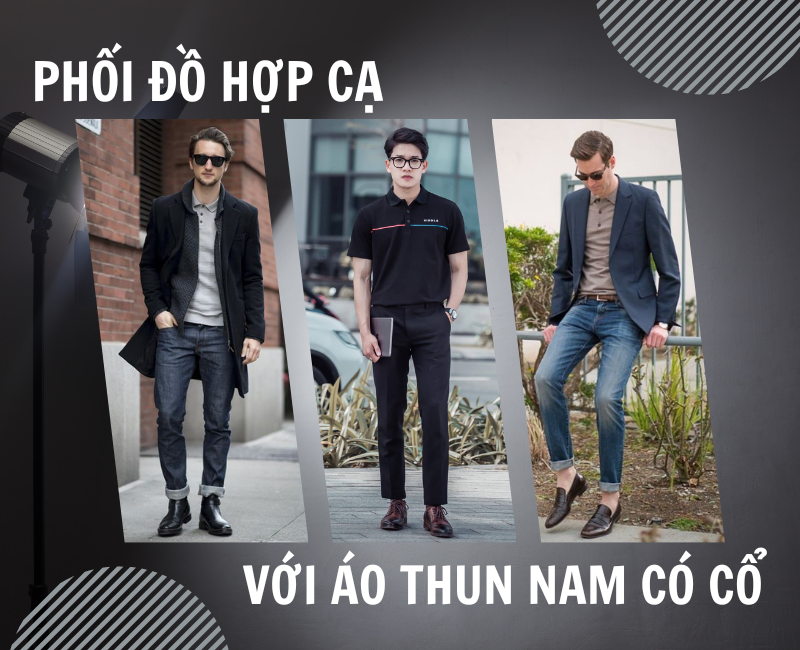 Cách phối đồ với Áo thun nam Có Cổ phù hợp nhất cho nam giới