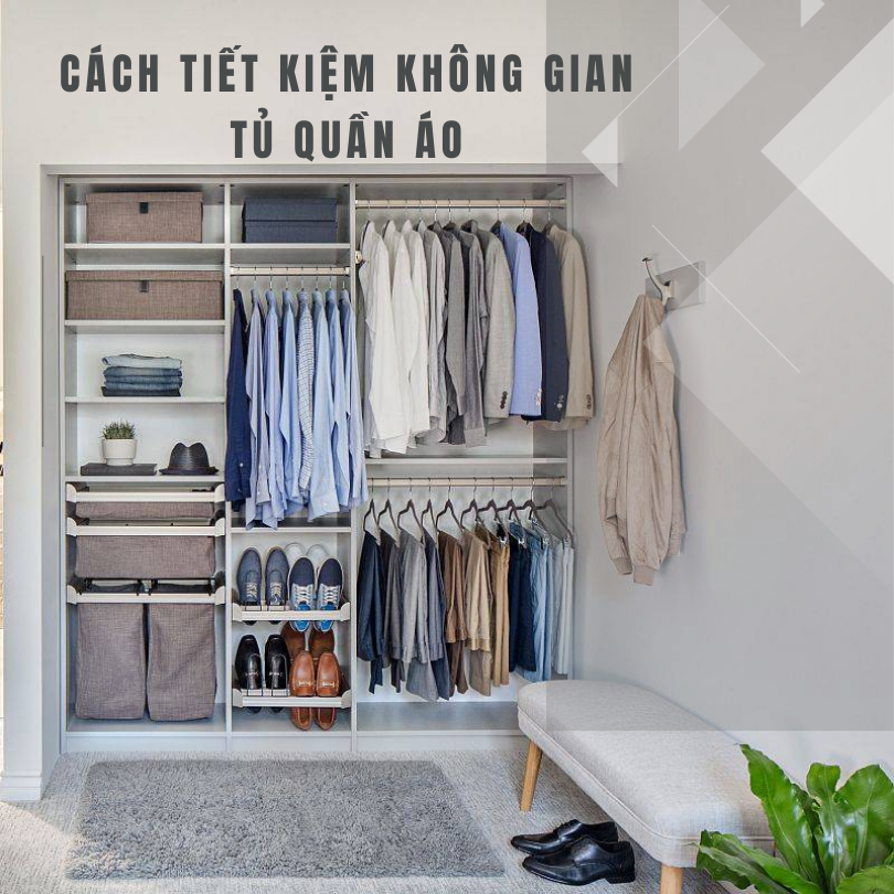 7 Nguyên tắc tiết kiệm không gian tủ quần áo hiệu quả nhất