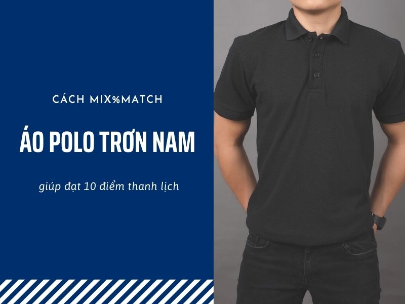 Áo polo trơn nam và những cách mix&match thanh lịch