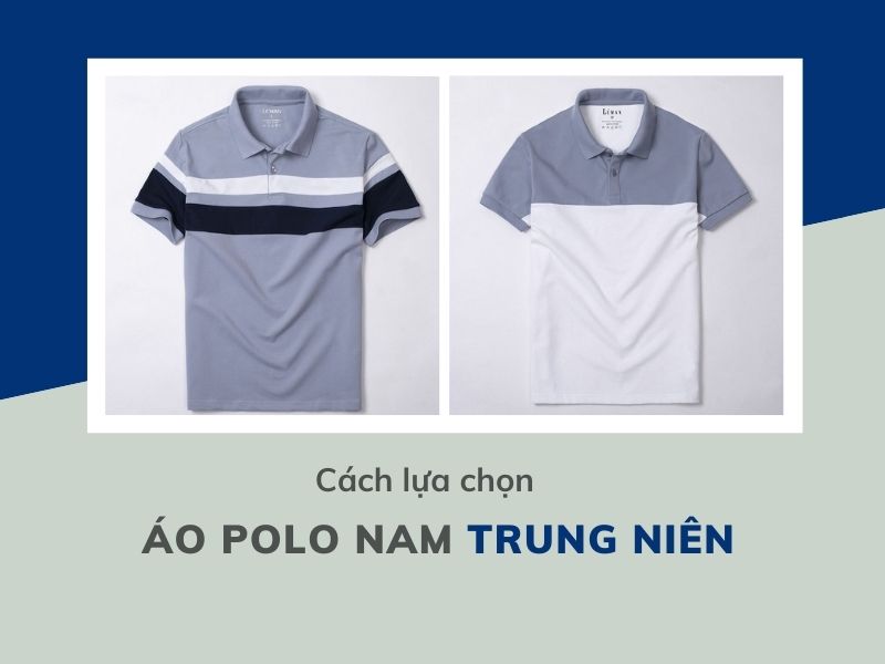 Áo polo nam trung niên chọn như thế nào mới chuẩn