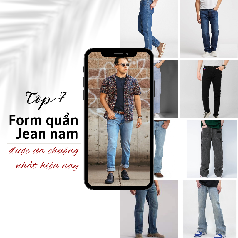 7 kiểu form quần Jean nam đang được ưa chuộng nhất hiện nay