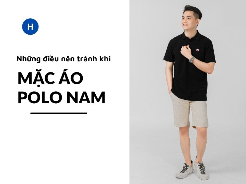 Mặc áo polo nam nên tránh những điều gì?