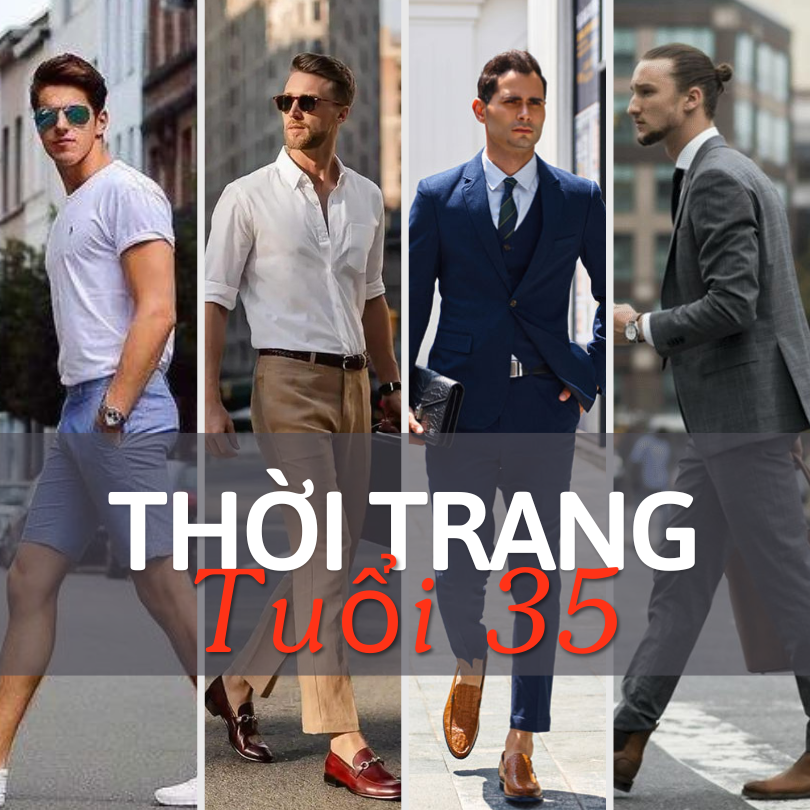 Phong cách thời trang nam giới tuổi 35: Tìm kiếm sự hoàn hảo