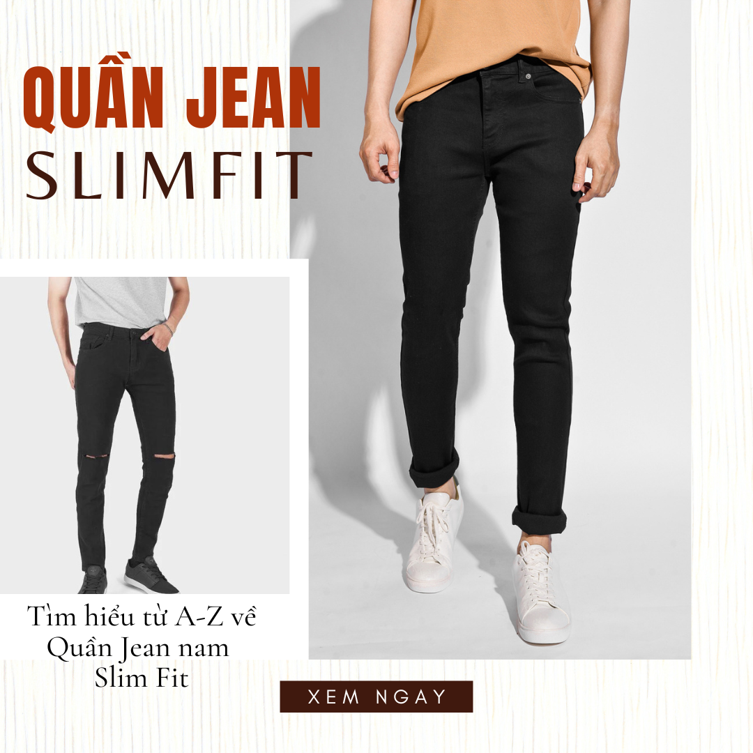 Quần jean slim fit là gì? Phân biệt các loại quần jean nam