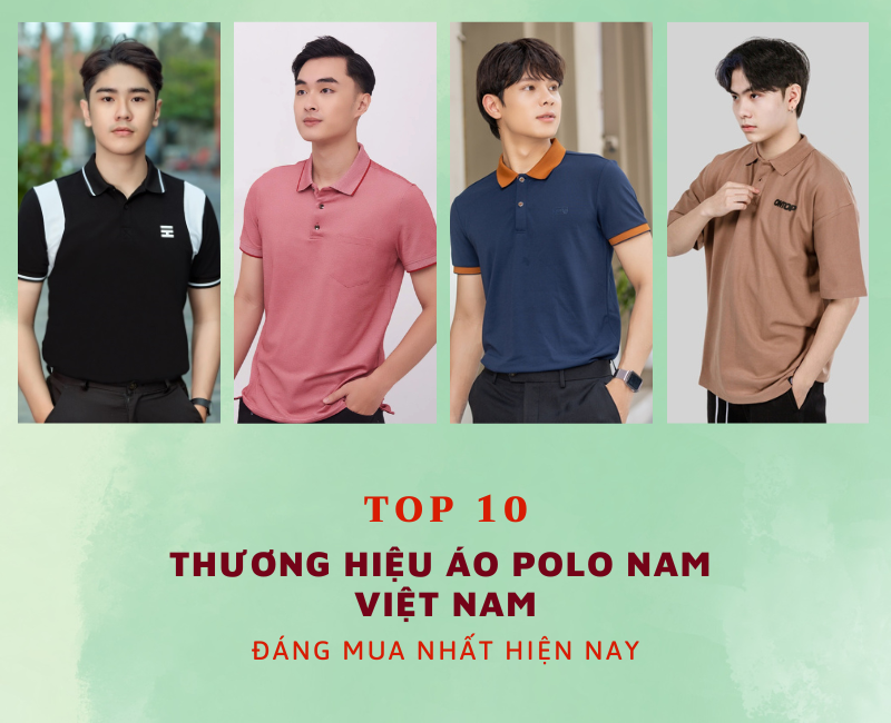 Top 10 thương hiệu áo Polo nam Việt Nam đáng mua nhất 2023 Top 10 thương hiệu áo Polo nam Việt Nam đáng mua nhất 2023