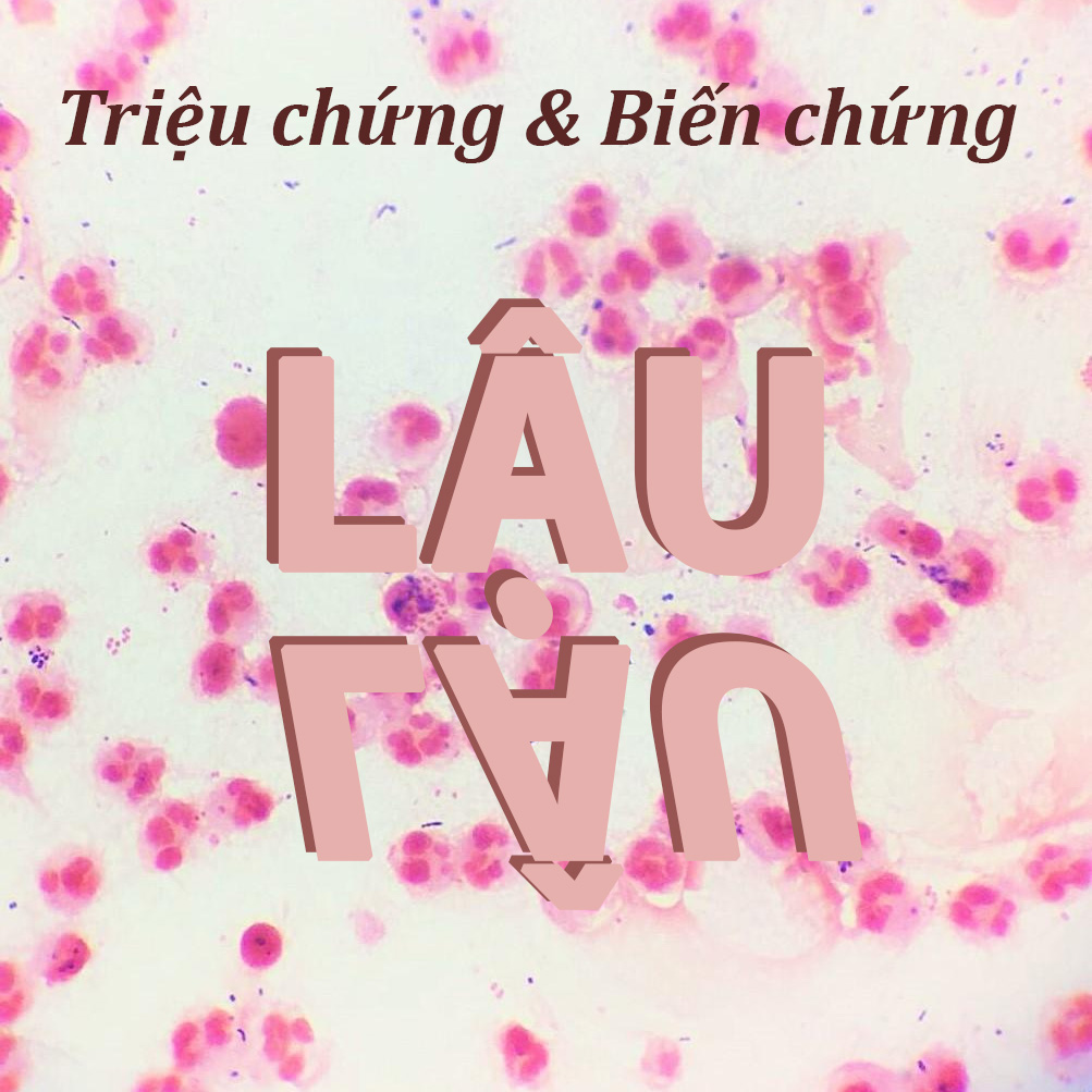 TRIỆU CHỨNG LÂM SÀNG VÀ BIẾN CHỨNG CỦA BỆNH LẬU