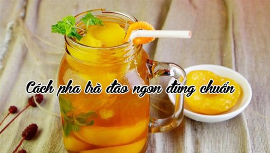 Cách pha trà đào ngon đúng chuẩn