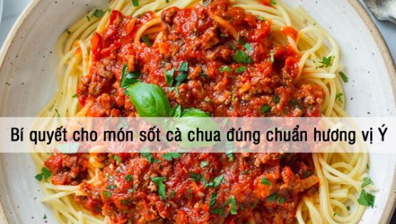 Bí quyết cho món sốt cà chua đúng chuẩn hương vị Ý