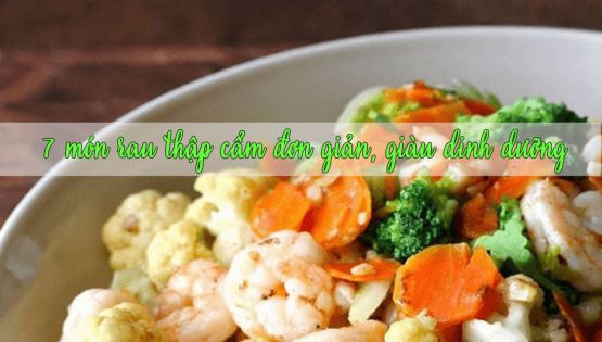 7 món rau thập cẩm đơn giản cho cả tuần giàu dinh dưỡng