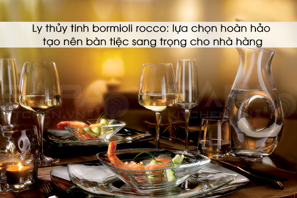 Ly thủy tinh bormioli rocco lựa chọn hoàn hảo tạo nên bàn tiệc sang trọng cho nhà hàng