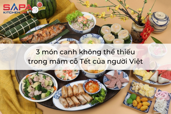 3 món canh không thể thiếu trong mâm cỗ Tết của người Việt