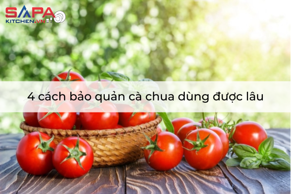 4 cách bảo quản cà chua dùng được lâu