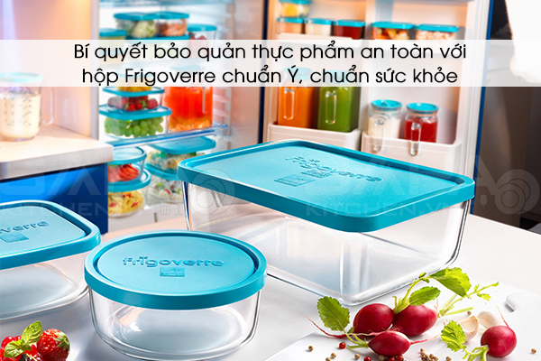 Bí quyết bảo quản thực phẩm an toàn với hộp Frigoverre – chuẩn Ý, chuẩn sức khỏe