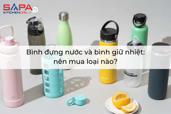 Bình đựng nước và bình giữ nhiệt: nên mua loại nào?