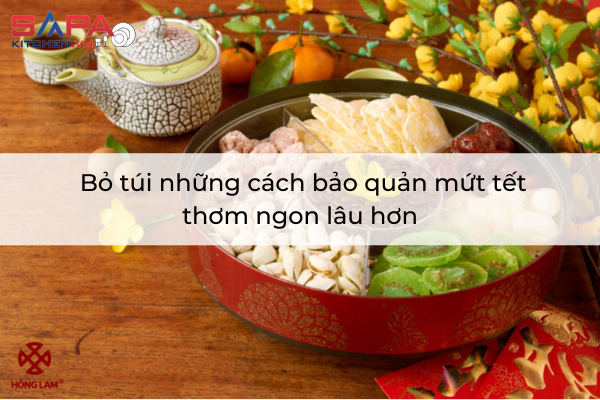 Bỏ túi những cách bảo quản mứt tết thơm ngon lâu hơn