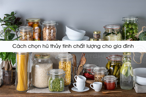 Cách chọn hũ thủy tinh chất lượng cho gia đình